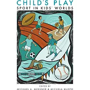 Child’s Play: Sport in Kids’ Worlds