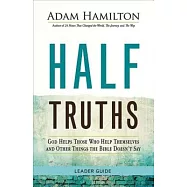 Half Truths: God Helps Those Who Help Themselves and Other Things the Bible Doesn&rsquo;t Say