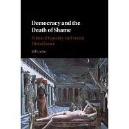 Democracy and the Death of Shame: Political Equality and Social Disturbance