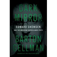 Dark Mirror: Edward Snowden and the American Surveillance State