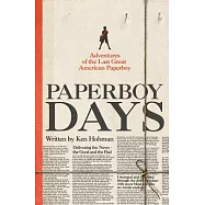 Paperboy Days: Adventures of the Last Great American Paperboy