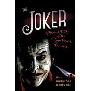 The Joker: A Serious Study of the Clown Prince of Crime