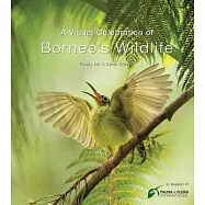 A Visual Celebration of Borneo’s Wildlife: [all Royalties Donated to Fauna & Flora International]