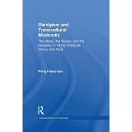 Dandyism and Transcultural Modernity: The Dandy, the Flaneur, and the Translator in 1930s Shanghai, Tokyo, and Paris