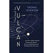 The Hunt for Vulcan: And How Albert Einstein Destroyed a Planet, Discovered Relativity, and Deciphered the Universe