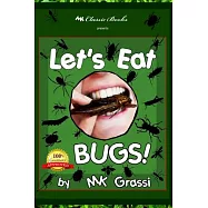 Let&rsquo;s Eat Bugs!: A Thought- Provoking Introduction to Edible Insects for Adventurous Teens and Adults