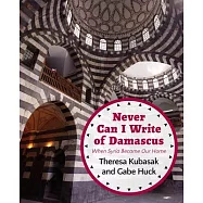 Never Can I Write of Damascus: When Syria Became Our Home