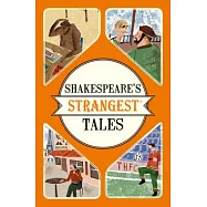 Shakespeare’s Strangest Tales: Extraordinary but True Tales from 400 Years of Shakespearean Theatre