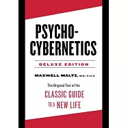 Psycho-Cybernetics: The Original Text of the Classic Guide to a New Life