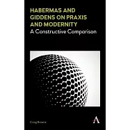 Habermas and Giddens on Praxis and Modernity: A Constructive Comparison