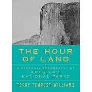 The Hour of Land: A Personal Topography of America’s National Parks