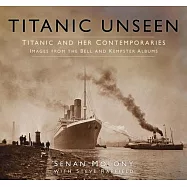 Titanic Unseen: Titanic and Her Contemporaries: Images from the Bell and Kempster Albums