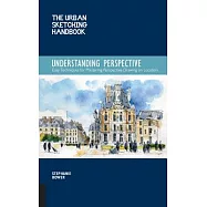 The Urban Sketching Handbook: Understanding Perspective: Easy Techniques for Mastering Perspective Drawing on Location
