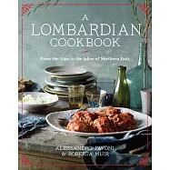 A Lombardian Cookbook: From the Alps to the Lakes of Northern Italy