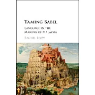 Taming Babel: Language in the Making of Malaysia