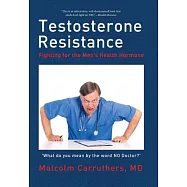 Testosterone Resistance: Fighting for the Men&rsquo;s Health Hormone