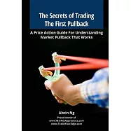 The Secrets of Trading the First Pullback: A Price Action Guide for Understanding Market Pullback That Works