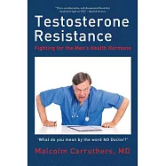 Testosterone Resistance: Fighting for the Men&rsquo;s Health Hormone
