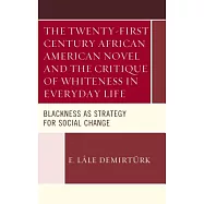 The Twenty-First Century African American Novel and the Critique of Whiteness in Everyday Life: Blackness as Strategy
