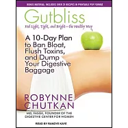 Gutbliss: A 10-Day Plan to Ban Bloat, Flush Toxins, and Dump Your Digestive Baggage