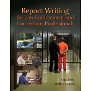 Report Writing for Law Enforcement and Corrections Professionals