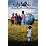 The Future of the Fifth Child: An Overview of Global Child Protection Programs and Policy