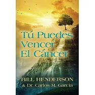 Tú puedes vencer el cáncer: Tu guia hacia una curacion suave y no-toxica (Traduccion de la 4a. Edicion del ingles)