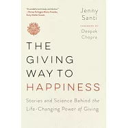 The Giving Way to Happiness: Stories and Science Behind the Life-Changing Power of Giving