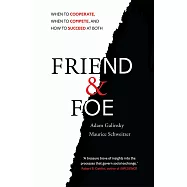 Friend and Foe: When to Cooperate, When to Compete, and How to Succeed at Both