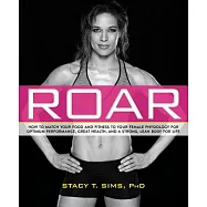 Roar: How to Match Your Food and Fitness to Your Unique Female Physiology for Optimum Performance, Great Health, and a