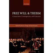 Free Will and Theism: Connections, Contingencies, and Concerns