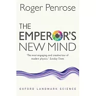 The Emperor’s New Mind: Concerning Computers, Minds, and The Laws of Physics