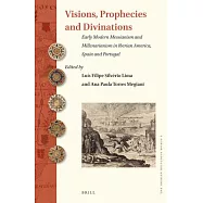 Visions, Prophecies and Divinations: Early Modern Messianism and Millenarianism in Iberian America, Spain and Portugal
