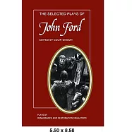 The Selected Plays of John Ford: The Broken Heart, ’Tis Pity She’s a Whore, Perkin Warbeck