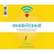 Mobilized: An Insider’s Guide to the Business and Future of Connected Technology