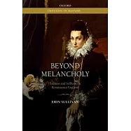 Beyond Melancholy: Sadness and Selfhood in Renaissance England
