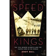 Speed Kings: The 1932 Winter Olympics and the Fastest Men in the World