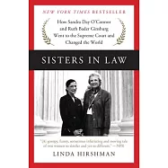 Sisters in Law: How Sandra Day O’Connor and Ruth Bader Ginsburg Went to the Supreme Court and Changed the World