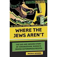 Where the Jews Aren’t: The Sad and Absurd Story of Birobidzhan, Russia’s Jewish Autonomous Region