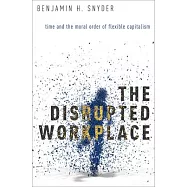 The Disrupted Workplace: Time and the Moral Order of Flexible Capitalism