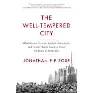 The Well-Tempered City: What Modern Science, Ancient Civilizations, and Human Nature Teach Us About the Future of Urban Life