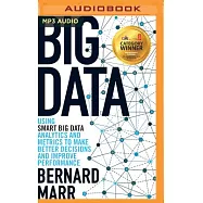 Big Data: Using Smart Big Data, Analytics and Metrics to Make Better Decisions and Improve Performance