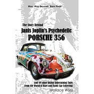 The Story Behind Janis Joplin&rsquo;s Psychedelic Porsche 356: And 49 Other Highly Entertaining Tales from the World of Rare