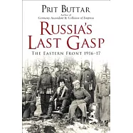 Russia’s Last Gasp: The Eastern Front 1916-17