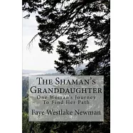 The Shaman&rsquo;s Granddaughter: One Woman&rsquo;s Journey to Find Her Path
