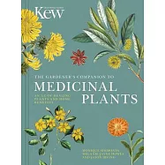 The Gardener&rsquo;s Companion to Medicinal Plants: An A-z of Healing Plants and Home Remedies