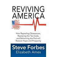 Reviving America: How Repealing Obamacare, Replacing the Tax Code, and Reforming the Fed will Restore Hope and Prosperity
