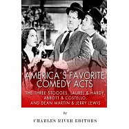 America&rsquo;s Favorite Comedy Acts: The Three Stooges, Laurel & Hardy, Abbott & Costello, and Dean Martin & Jerry Lewis