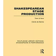 Shakespearean Stage Production: Then and Now