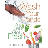 Wash Your Hands and Let&rsquo;s Get Fresh!